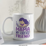 Mama My Forever Friend Mug, Mother And Child Art, Mom Mug, Mothers Day Gift, Gift For Mom, Coffee Mug, Tea Cup - Tawshia