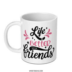 Life Is Better With Friends Mug, Friendship Gift, Best Friends Mug, Coffee Mug, Gift for Friend, Friend Appreciation Mug - Tawshia
