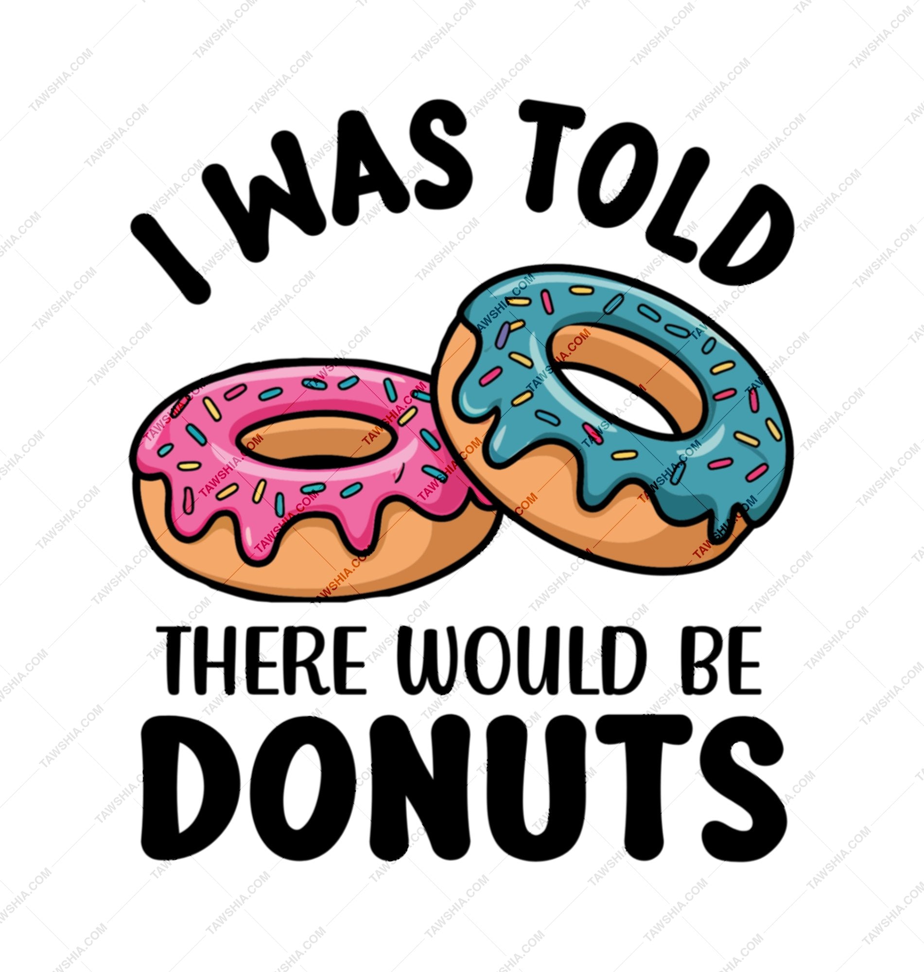 Donuts with sprinkles graphic I was told there would be donuts product