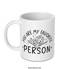 You Are My Favorite Person Mug, Floral Design Mug, Gift For Her, Gift For Him, Best Friend Mug, Valentines Day Mug, Anniversary Mug - Tawshia