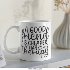 Funny Friend Mug, Gift for Best Friend, Friend Therapy Mug, Friendship Quote Mug, Novelty Coffee Mug - Tawshia