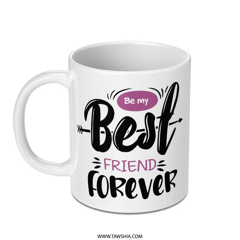 Be My Best Friend Forever Mug, Friendship Gift, Unique Coffee Mug, Best Friend Mug, Friend Gift, Gift for Her, Sister Mug - Tawshia