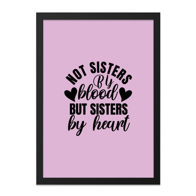 Not Sisters By Blood Wall Art, Sisters By Heart Decor, Best Friend Gift, Unbiological Sister Print, Friendship Wall Decor - Tawshia
