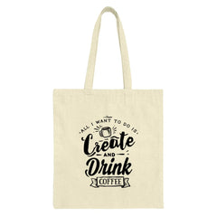 Create and Drink Coffee Tote Bag, Gift for Coffee Lovers, Inspirational Tote, Everyday Tote Bag, Cute Shopping Bag, Reusable Tote Bag - Tawshia