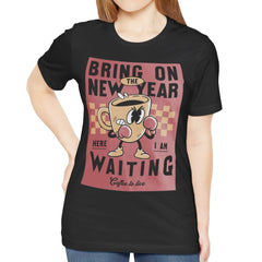 Bring On The New Year Waiting Coffee Shirt product type