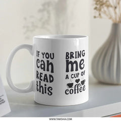 Funny Coffee Mug, If You Can Read This, Bring Me Coffee Mug, Coffee Lover Gift, Novelty Mug, Perfect Gift Idea, Mug for Him, Mug for Her - Tawshia