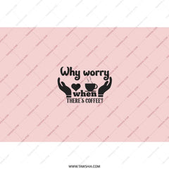 Coffee Lover Tumbler, Why Worry When Theres Coffee Gift, Funny Coffee Tumbler, Mom Gift, Motivational Tumbler, Gift for her, Gift for friend - Tawshia