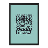 Coffee and Pretty Things Wall Art, Home Decor, Modern Wall Decor, Minimalist Art, Coffee Lover Gift, Inspirational Art Print, Framed Art - Tawshia
