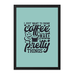 Coffee and Pretty Things Wall Art, Home Decor, Modern Wall Decor, Minimalist Art, Coffee Lover Gift, Inspirational Art Print, Framed Art - Tawshia