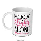 Nobody Fights Alone Mug, Cancer Awareness, Inspirational Gift, Survivor Mug, Charity Mug, Support Gift, Hope Mug, Fight Cancer Mug - Tawshia