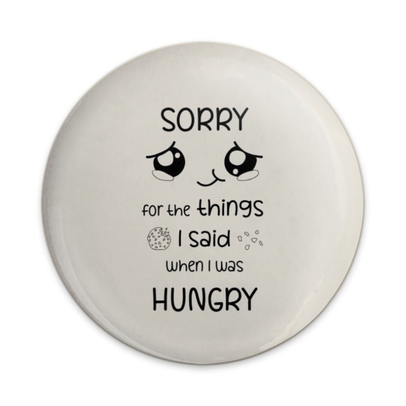 Sorry When Hungry Pinback Button, Funny Foodie Apology Badge, Cute Hangry Quote, Sarcastic Hunger Gift, Humorous I'm Sorry Pinback Button - Tawshia