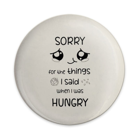 Sorry When Hungry Pinback Button, Funny Foodie Apology Badge, Cute Hangry Quote, Sarcastic Hunger Gift, Humorous I'm Sorry Pinback Button - Tawshia