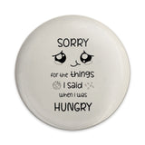 Sorry When Hungry Pinback Button, Funny Foodie Apology Badge, Cute Hangry Quote, Sarcastic Hunger Gift, Humorous I'm Sorry Pinback Button - Tawshia