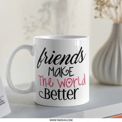 Friends Mug, Friendship Gift, Best Friend, Quote Mug, Gift Idea, Ceramic Mug, Coffee Mug, Tea Mug, Home Decor - Tawshia