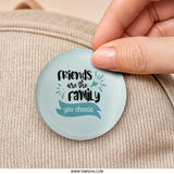 Friends are Family Pinback Button, Friendship Badge, Best Friend Gift, Chosen Family Button, Cute Pin Button, Positive Message Button - Tawshia
