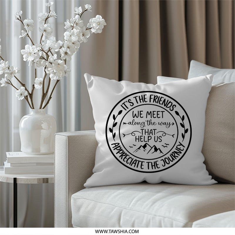 Friends Pillow, Friendship Decor, Journey Pillow, Decorative Throw Pillow, Gift for Friend, Motivational Pillow, Inspirational Pillow - Tawshia