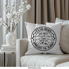 Friends Pillow, Friendship Decor, Journey Pillow, Decorative Throw Pillow, Gift for Friend, Motivational Pillow, Inspirational Pillow - Tawshia