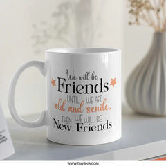 Funny Friendship Mug, Old Friends Gift, Best Friends Coffee Mug, Senile Friends Mug, Novelty Mug Gift Idea, Gift for Friend, Custom Mug - Tawshia