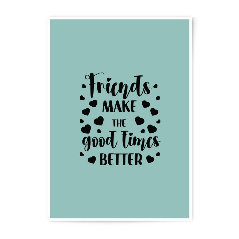 Friends Photographic Prints, Friends Make The Good Times Better, Home Decor Prints, Friendship Quotes, Wall Art, Gift For Friend - Tawshia