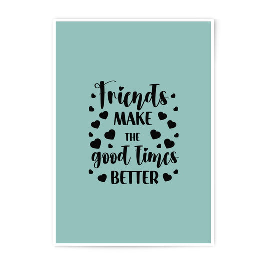 Friends Photographic Prints, Friends Make The Good Times Better, Home Decor Prints, Friendship Quotes, Wall Art, Gift For Friend - Tawshia