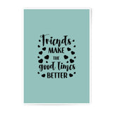 Friends Photographic Prints, Friends Make The Good Times Better, Home Decor Prints, Friendship Quotes, Wall Art, Gift For Friend - Tawshia