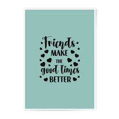 Friends Photographic Prints, Friends Make The Good Times Better, Home Decor Prints, Friendship Quotes, Wall Art, Gift For Friend - Tawshia