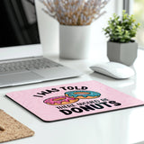 I Was Told There Would Be Donuts Mousepad product type