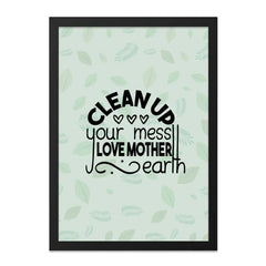 Clean Up Your Mess, Love Mother Earth Framed Wall Art, Eco Friendly Art, Home Decor, Sustainable Gift, Inspirational Quote Print - Tawshia