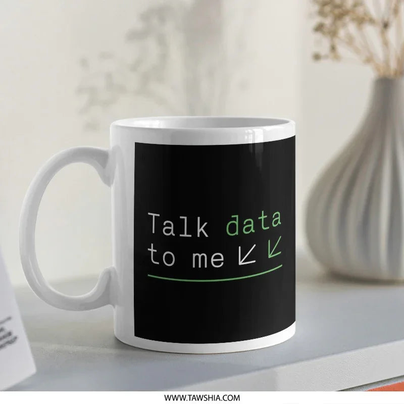 Talk Data to Me Funny Coffee Mug Unique Product