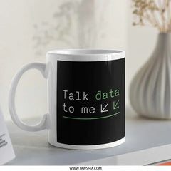 Talk Data to Me Funny Coffee Mug Unique Product