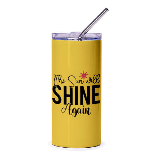 Sunshine Tumbler, Inspirational Quote Tumbler, The Sun Will Shine Again Tumbler, Motivational Tumbler, Gift For Her, Yellow Tumbler - Tawshia