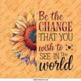 Sunflower Pinback Button, Inspirational Quote Pin, Be The Change Pinback, Floral Pin, Motivational Gift, Flower Pinback Button - Tawshia
