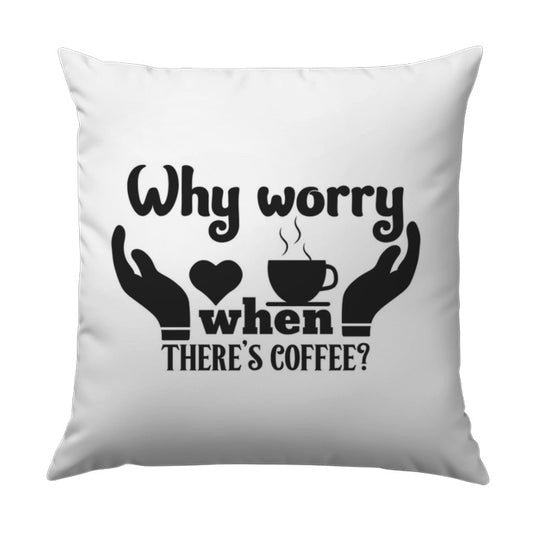 Why Worry Coffee Pillow, Coffee Lover Gift, Coffee Themed Pillow, Coffee Cup Art Pillow, Home Decor Coffee, Cozy Pillow, Coffee Gifts - Tawshia