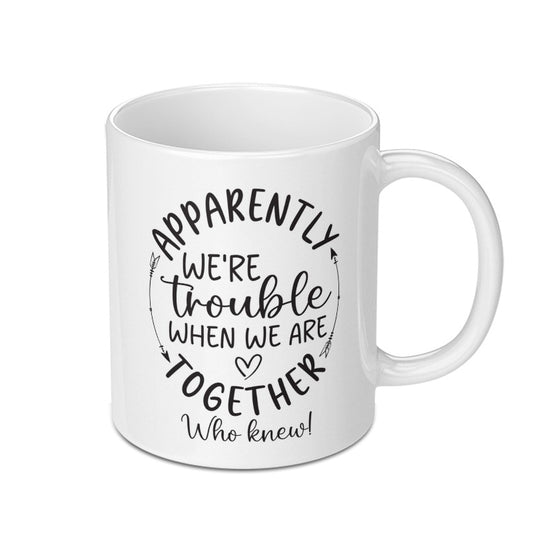 Apparently Trouble Mug, Funny Mug, Together Mug, Friend Mug, Couple Mug, Gift Idea - Tawshia