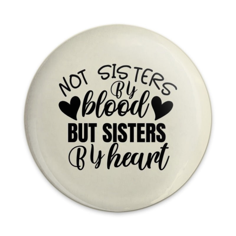 Not Sisters By Blood Pinback Button, Sister Gift Idea, Heartfelt Sisterhood Button, Best Friend Present, Friendship Pinback Button - Tawshia
