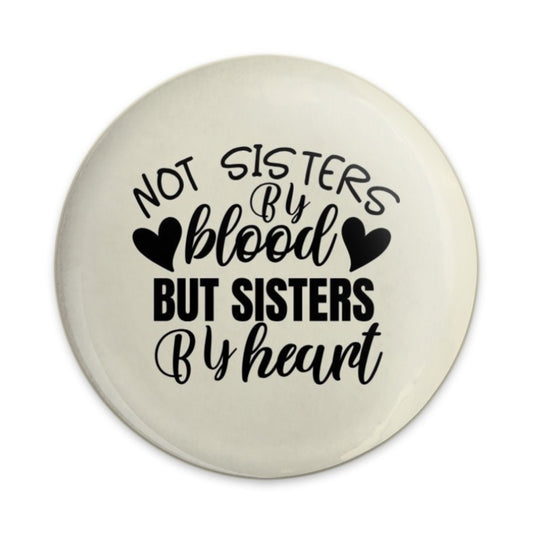 Not Sisters By Blood Pinback Button, Sister Gift Idea, Heartfelt Sisterhood Button, Best Friend Present, Friendship Pinback Button - Tawshia