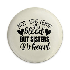 Not Sisters By Blood Pinback Button, Sister Gift Idea, Heartfelt Sisterhood Button, Best Friend Present, Friendship Pinback Button - Tawshia