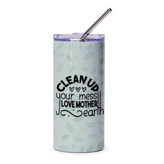 Mother Earth Tumbler, Clean Up Your Mess Tumbler, Nature Lover Tumbler, Eco Friendly Gift, Environment Tumbler, Plant Tumbler - Tawshia