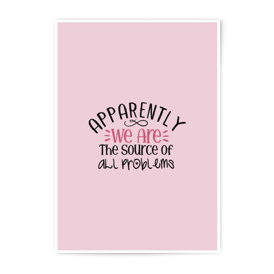 Funny Quote Photographic Prints, Apparently, Source of Problems, Home Decor, Wall Art, Cute Pink Print, Sarcastic Print, Gift Idea - Tawshia