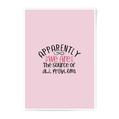 Funny Quote Photographic Prints, Apparently, Source of Problems, Home Decor, Wall Art, Cute Pink Print, Sarcastic Print, Gift Idea - Tawshia
