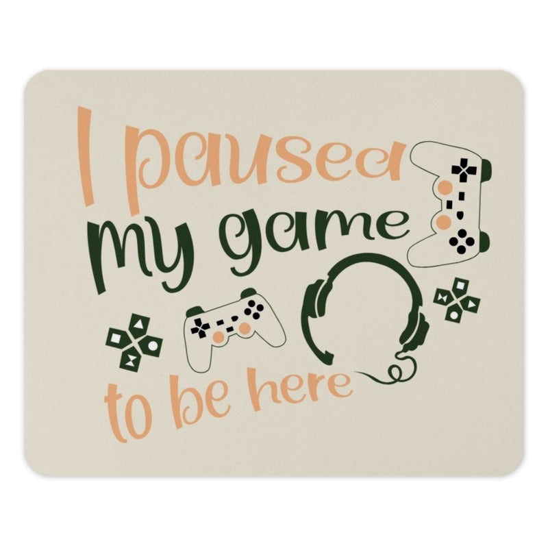 I Paused My Game Mouse Pad, Gamer Gift Idea, Gaming Mousepad, Funny Gamer, Gift for Him, Gift for Her, Video Game Lover - Tawshia
