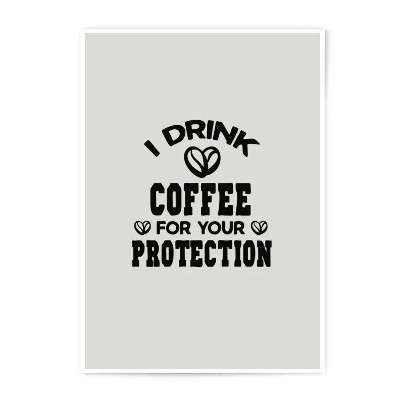 Coffee Lover Photographic Prints, I Drink Coffee For Your Protection, Quirky Wall Art, Coffee Art Print, Funny Coffee Poster, Home Decor - Tawshia