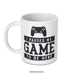 Funny Gamer Mug, I Paused My Game, Gift for Gamers, Novelty Gaming Mug, Gaming Gift, Gamer Gift Idea, Video Game Mug - Tawshia