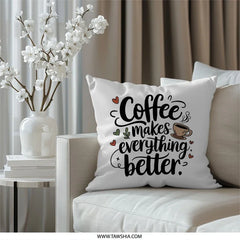 Coffee Makes Everything Better Pillow, Coffee Lover Gift, Cozy Home Decor, Motivational Pillow, Coffee Saying Pillow - Tawshia