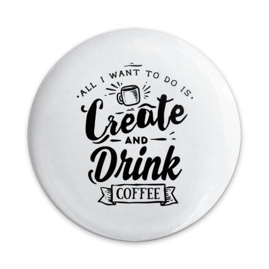 Create and Drink Coffee Pinback Button, Funny Coffee Lover Gift, Artist Gift Pinback Button, Coffee Addict Pinback Button, Trendy Button - Tawshia