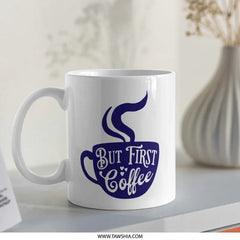 But First Coffee Mug, Cute Coffee Lover Gift, Funny Coffee Mug, Coffee Addict Mug, Gift For Her, Morning Mug, Cute Mug, Coffee Cup - Tawshia