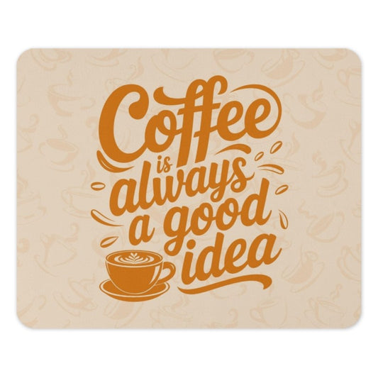 Coffee Always a Good Idea MousePad, Cute Coffee Mouse Pad, Coffee Lover Gift, Coffee Artwork Desk Mat, Trendy Desk Accessory - Tawshia