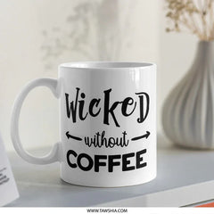 Wicked Without Coffee Mug, Funny Coffee Lover Gift, Sarcastic Mug, Coffee Addict Mug, Coffee Mug Gift, Novelty Mug, Gift for Her - Tawshia