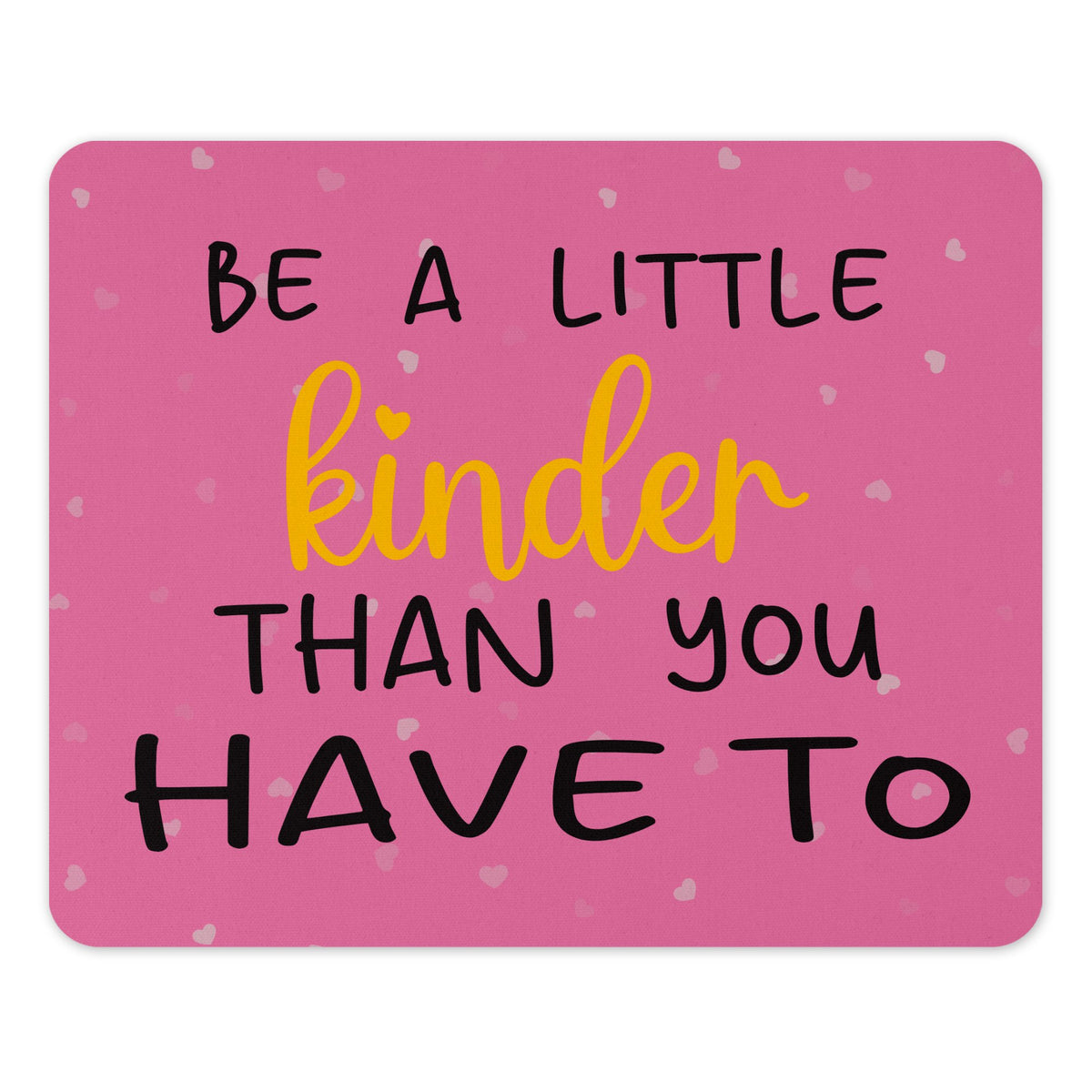Be A Little Kinder Than You Have To graphic product