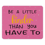 Be A Little Kinder Than You Have To graphic product